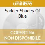 Sadder Shades Of Blue cd musicale di GEATER DAVIS