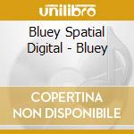Bluey Spatial Digital - Bluey cd
