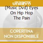 (Music Dvd) Eyes On Hip Hop The Pain cd