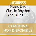 (Music Dvd) Classic Rhythm And Blues - Vol.1 (2 Dvd) cd musicale