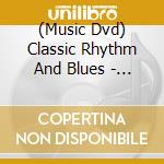 (Music Dvd) Classic Rhythm And Blues - Vol.1 (2 Dvd) cd