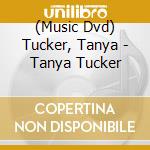 (Music Dvd) Tucker, Tanya - Tanya Tucker cd