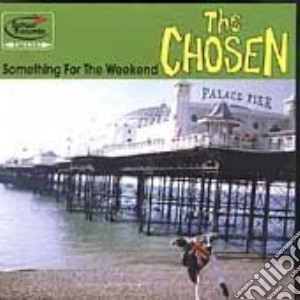 Chosen (The) - Something For The Weekend cd musicale di Chosen (The)