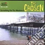 Chosen (The) - Something For The Weekend cd