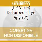 (LP Vinile) Disturbed - Eye Spy (7