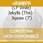 (LP Vinile) Jekylls (The) - Jigsaw (7') vinile