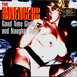 Ravengers (The) - Good Time Girls And Naughty Boys cd musicale di Ravengers (The)