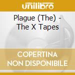 Plague (The) - The X Tapes cd musicale di Plague