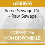 Acme Sewage Co. - Raw Sewage cd musicale di Acme Sewage Co
