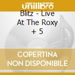 Blitz - Live At The Roxy + 5 cd musicale di Blitz