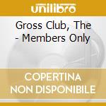 Gross Club, The - Members Only cd musicale di Gross Club, The