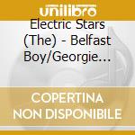 Electric Stars (The) - Belfast Boy/Georgie (The Brigh cd