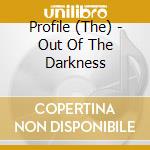 Profile (The) - Out Of The Darkness cd musicale di Profile (The)