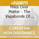 Miles Over Matter - The Vagabonds Of Psychedelia (1980-82) cd musicale di Miles Over Matter