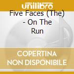 Five Faces (The) - On The Run cd musicale di Five Faces (The)