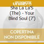Sha La La'S (The) - Your Blind Soul (7') cd
