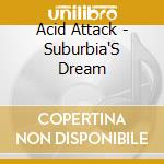 Acid Attack - Suburbia'S Dream cd