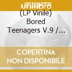 (LP Vinile) Bored Teenagers V.9 / Various vinile