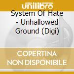 System Of Hate - Unhallowed Ground (Digi)