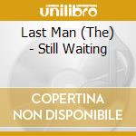 Last Man (The) - Still Waiting cd