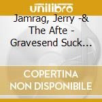 Jamrag, Jerry -& The Afte - Gravesend Suck My Pants cd musicale di Jamrag, Jerry