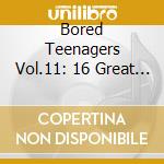 Bored Teenagers Vol.11: 16 Great British Punk Originals '77-'82 / Various cd musicale