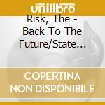 Risk, The - Back To The Future/State Of The Union cd musicale di Risk, The