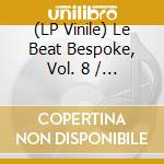 (LP Vinile) Le Beat Bespoke, Vol. 8 / Various vinile