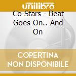 Co-Stars - Beat Goes On.. And On cd musicale