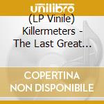 (LP Vinile) Killermeters - The Last Great Act Of Defiance - Of vinile