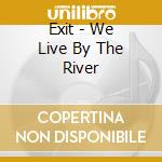 Exit - We Live By The River cd