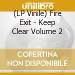 (LP Vinile) Fire Exit - Keep Clear Volume 2 lp vinile