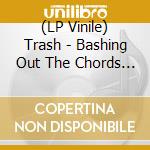(LP Vinile) Trash - Bashing Out The Chords 1976 - 1979 lp vinile