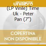 (LP Vinile) Time Uk - Peter Pan (7') vinile
