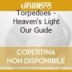 Torpedoes - Heaven's Light Our Guide cd