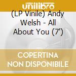 (LP Vinile) Andy Welsh - All About You (7') vinile
