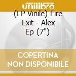 (LP Vinile) Fire Exit - Alex Ep (7