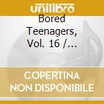 Bored Teenagers, Vol. 16 / Various cd
