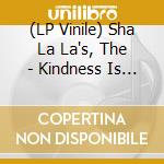 (LP Vinile) Sha La La's, The - Kindness Is Kindness vinile