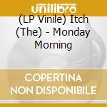 (LP Vinile) Itch (The) - Monday Morning vinile