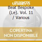 Beat Bespoke (Le). Vol. 11 / Various cd