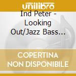 Ind Peter - Looking Out/Jazz Bass Baroque