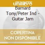 Barnard Tony/Peter Ind - Guitar Jam cd musicale di Barnard Tony/Peter Ind
