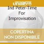Ind Peter-Time For Improvisation cd