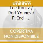 Lee Konitz / Rod Youngs / P. Ind - A Sixty-Year Reunion cd musicale di Lee Konitz / Rod Youngs / P. Ind