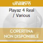 Playaz 4 Real / Various cd