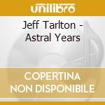 Jeff Tarlton - Astral Years cd