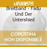 Breitband - Fadu Und Der Untershied cd musicale