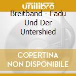 Breitband - Fadu Und Der Untershied cd