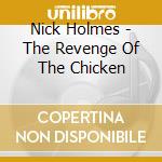 Nick Holmes - The Revenge Of The Chicken cd